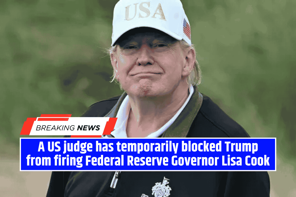 A US judge has temporarily blocked Trump from firing Federal Reserve Governor Lisa Cook