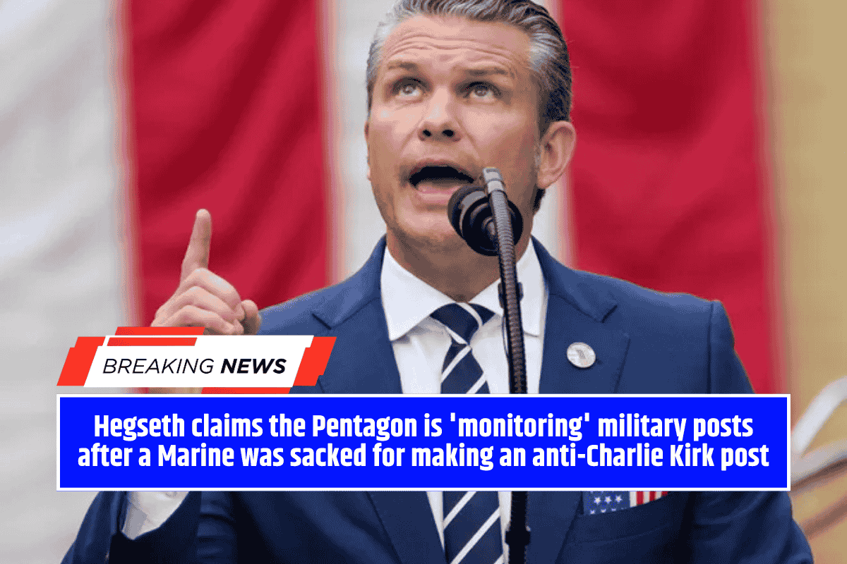 Hegseth claims the Pentagon is 'monitoring' military posts after a Marine was sacked for making an anti-Charlie Kirk post