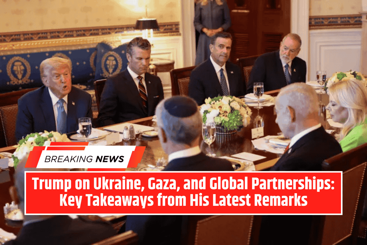 Trump on Ukraine, Gaza, and Global Partnerships: Key Takeaways from His Latest Remarks